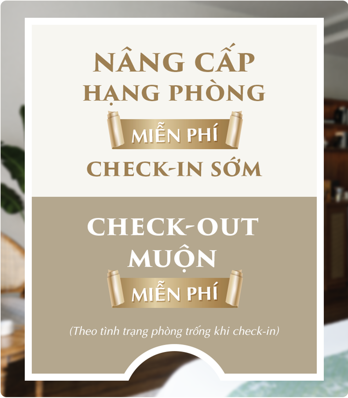 Nâng cấp hạng phòng miễn phí chec-kin sớm check-out muộn miễn phí